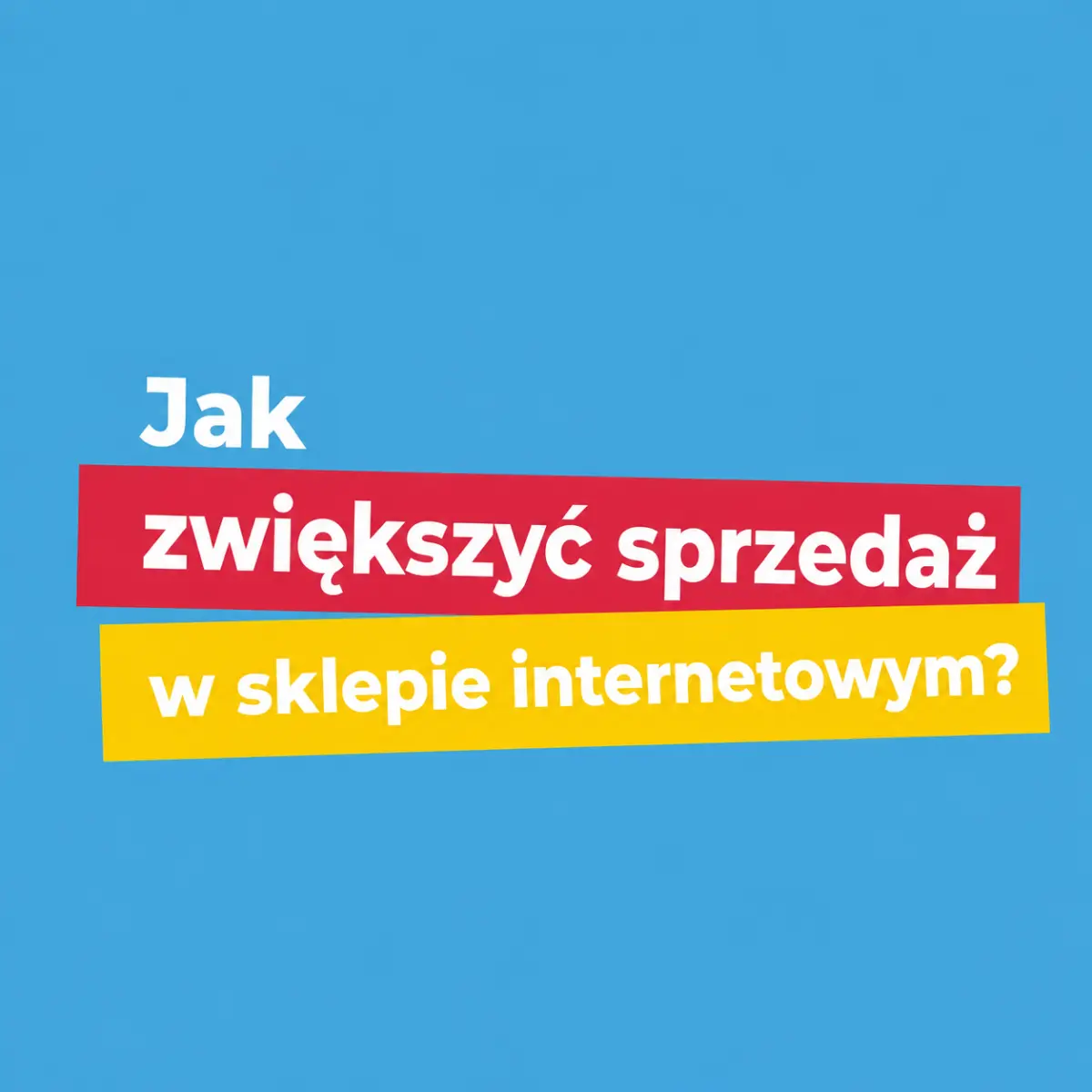 Jak zwiększyć sprzedaż w sklepie internetowym?