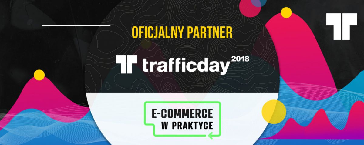 Patroni i partnerzy Traffic Day 2018: E-commerce w praktyce!
