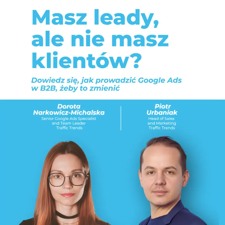Masz leady, ale nie masz klientów? Jak prowadzić Google Ads dla B2B, żeby to zmienić