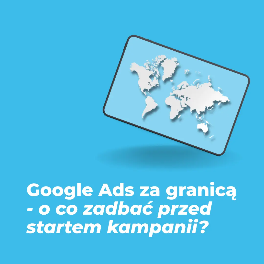 Crossborder z Google Ads: strategia, przygotowanie i pułapki do uniknięcia