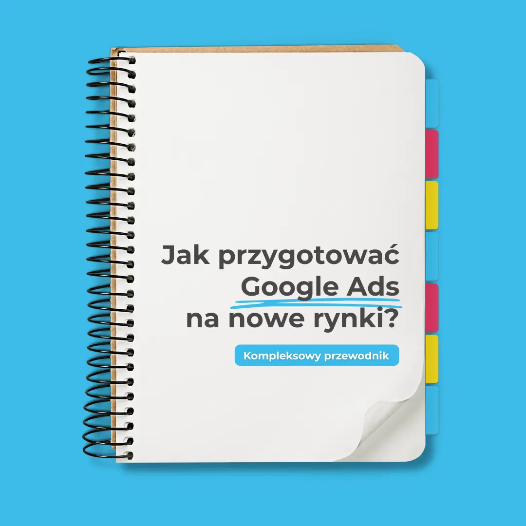 Jak prowadzić Google Ads za granicą? Kompleksowy przewodnik