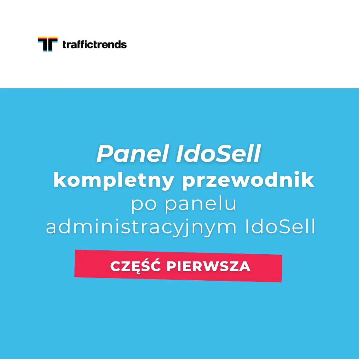 Panel IdoSell - kompletny przewodnik po panelu administracyjnym IdoSell cz.1