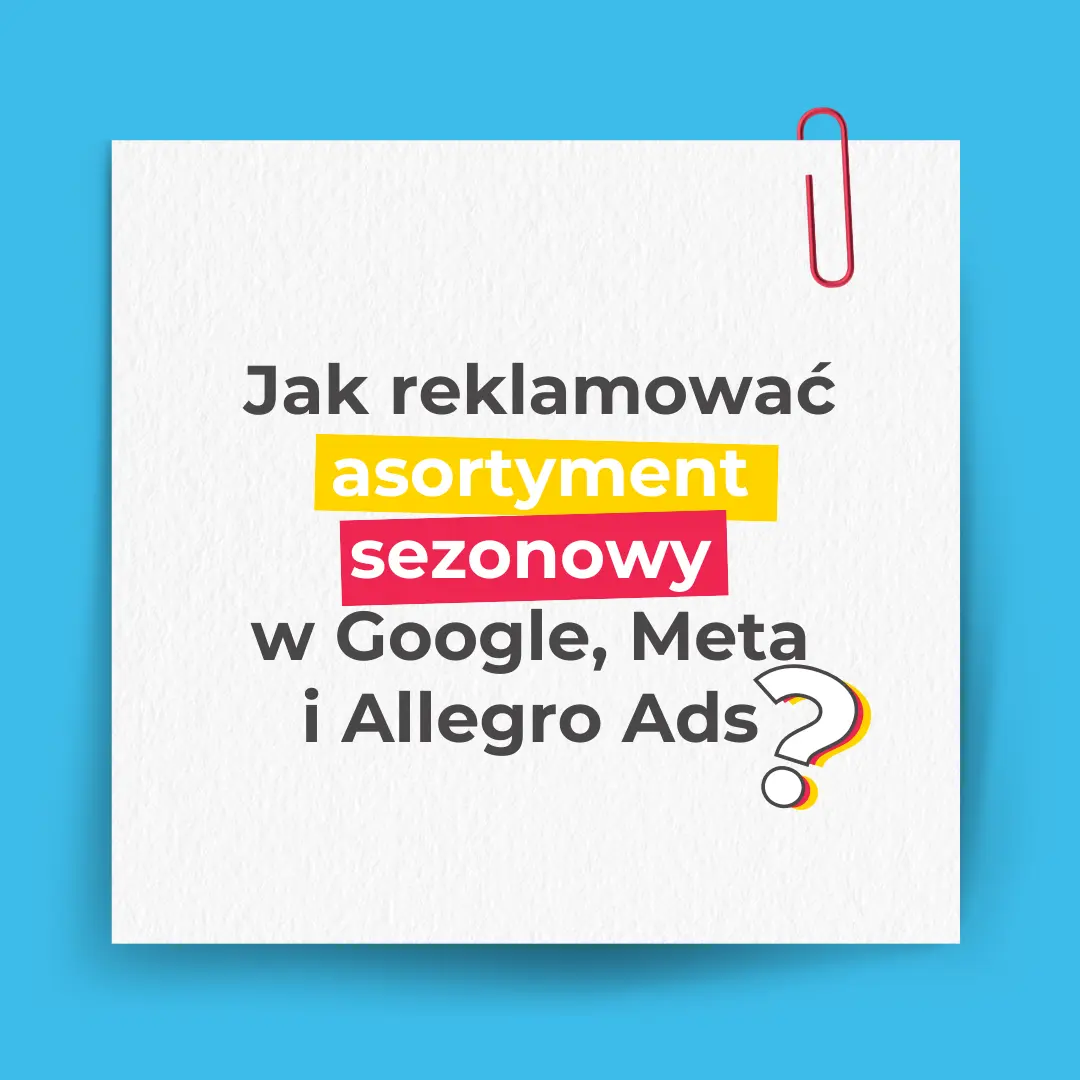 Jak reklamować asortyment sezonowy w Google, Meta i Allegro Ads?