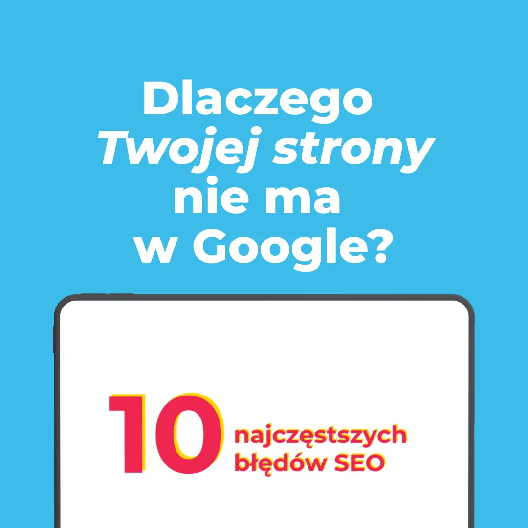 10 najczęstszych błędów SEO, przez które Twojej strony nie ma w Google