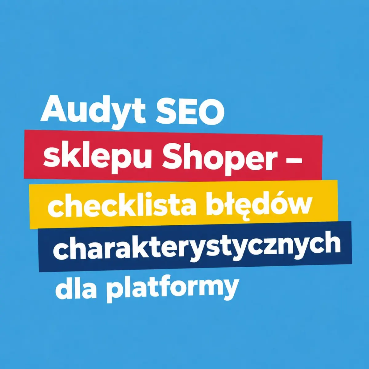 Audyt SEO sklepu Shoper – checklista błędów charakterystycznych dla platformy