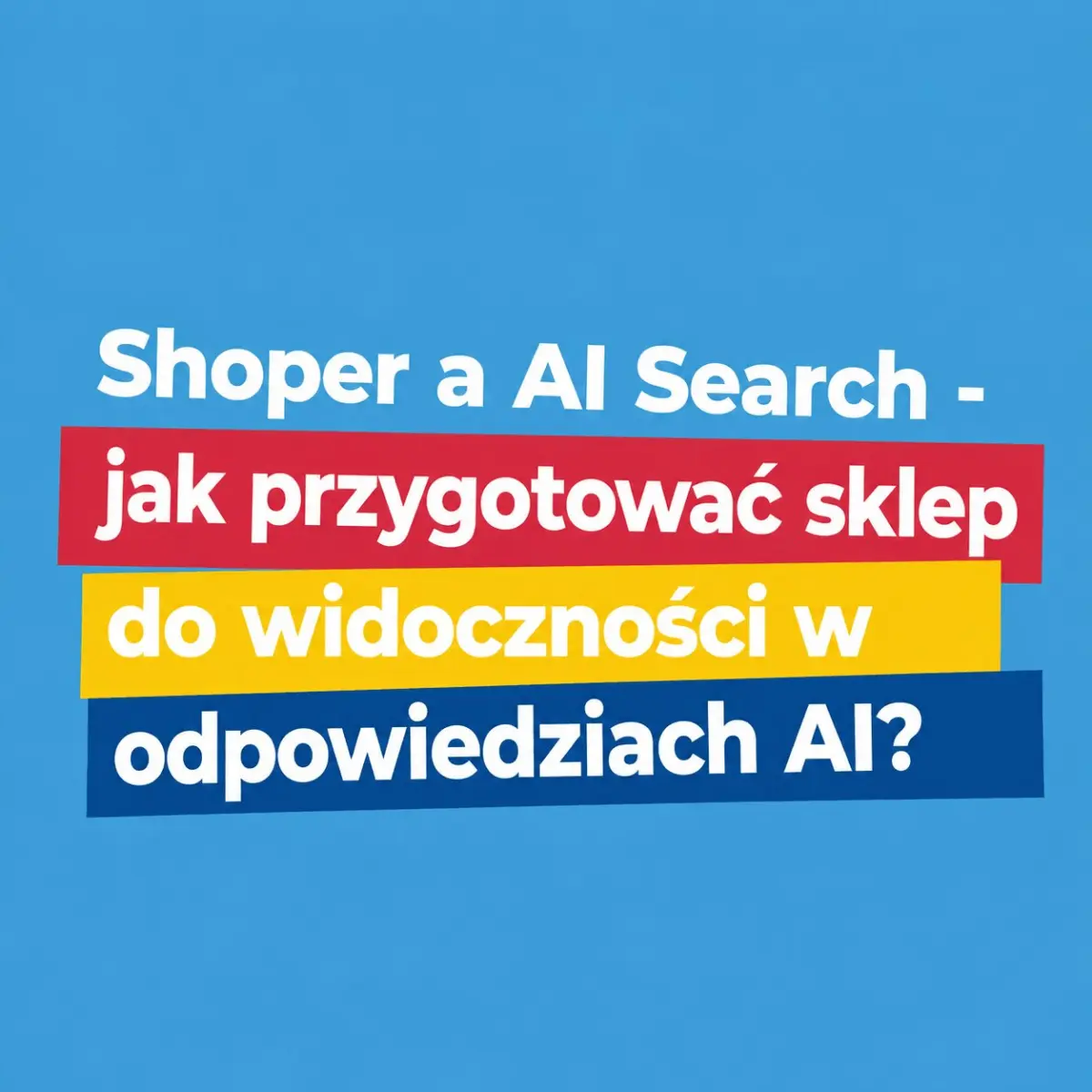 Shoper a AI Search - jak przygotować sklep do widoczności w odpowiedziach AI?