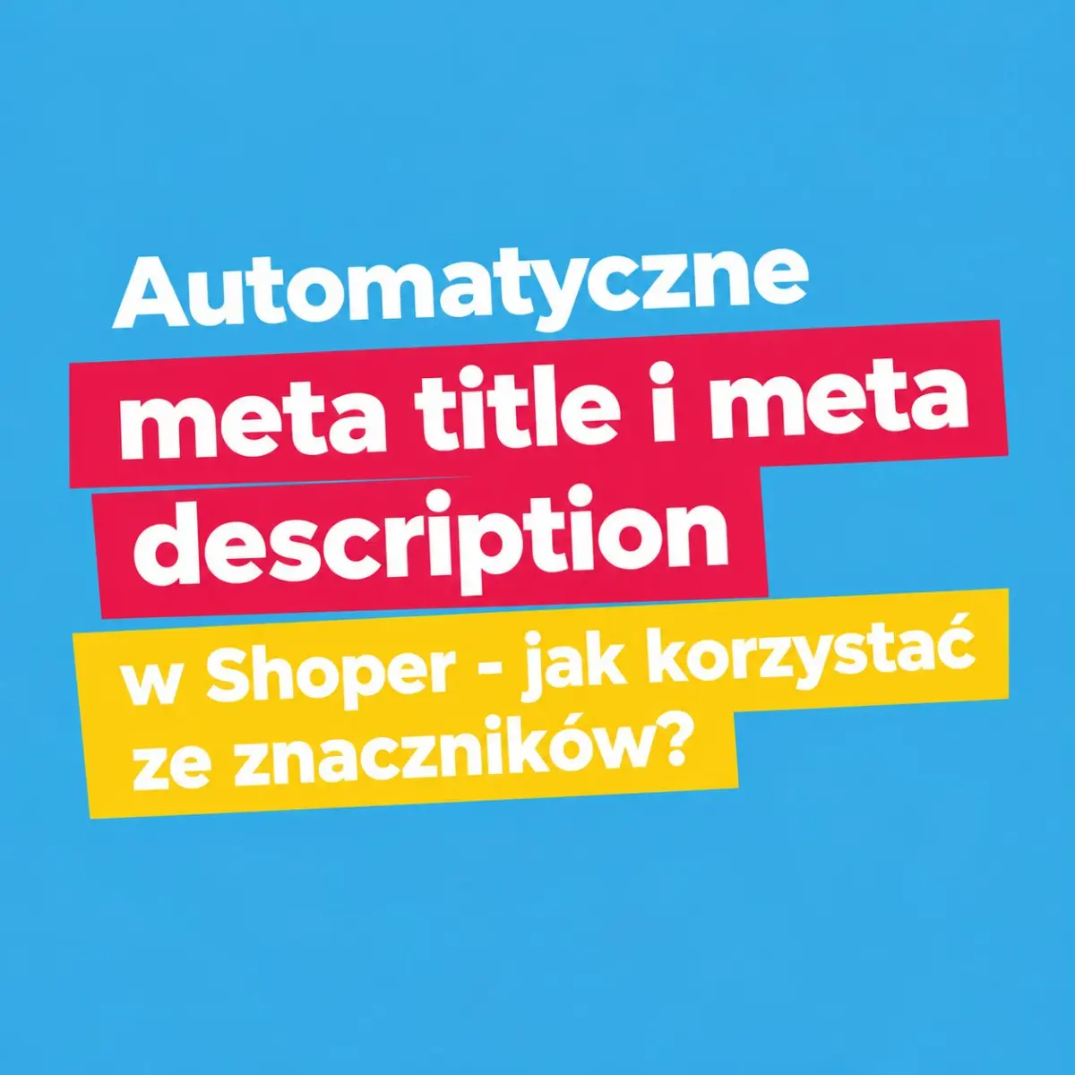 Automatyczne meta title i meta description w Shoper - jak korzystać ze znaczników?