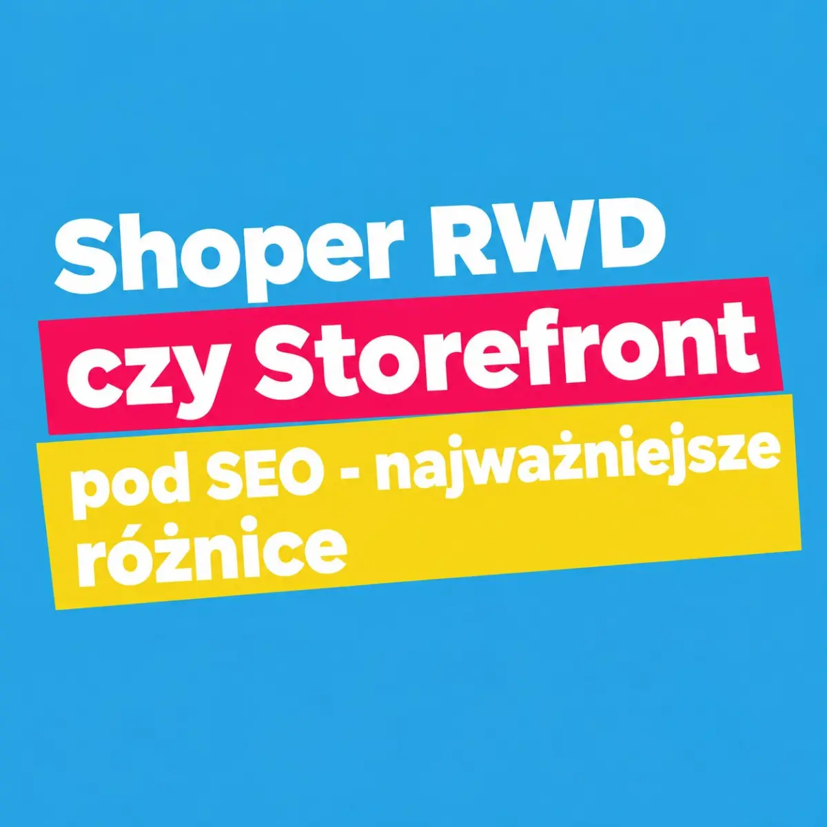 Shoper RWD czy Storefront pod SEO - najważniejsze różnice
