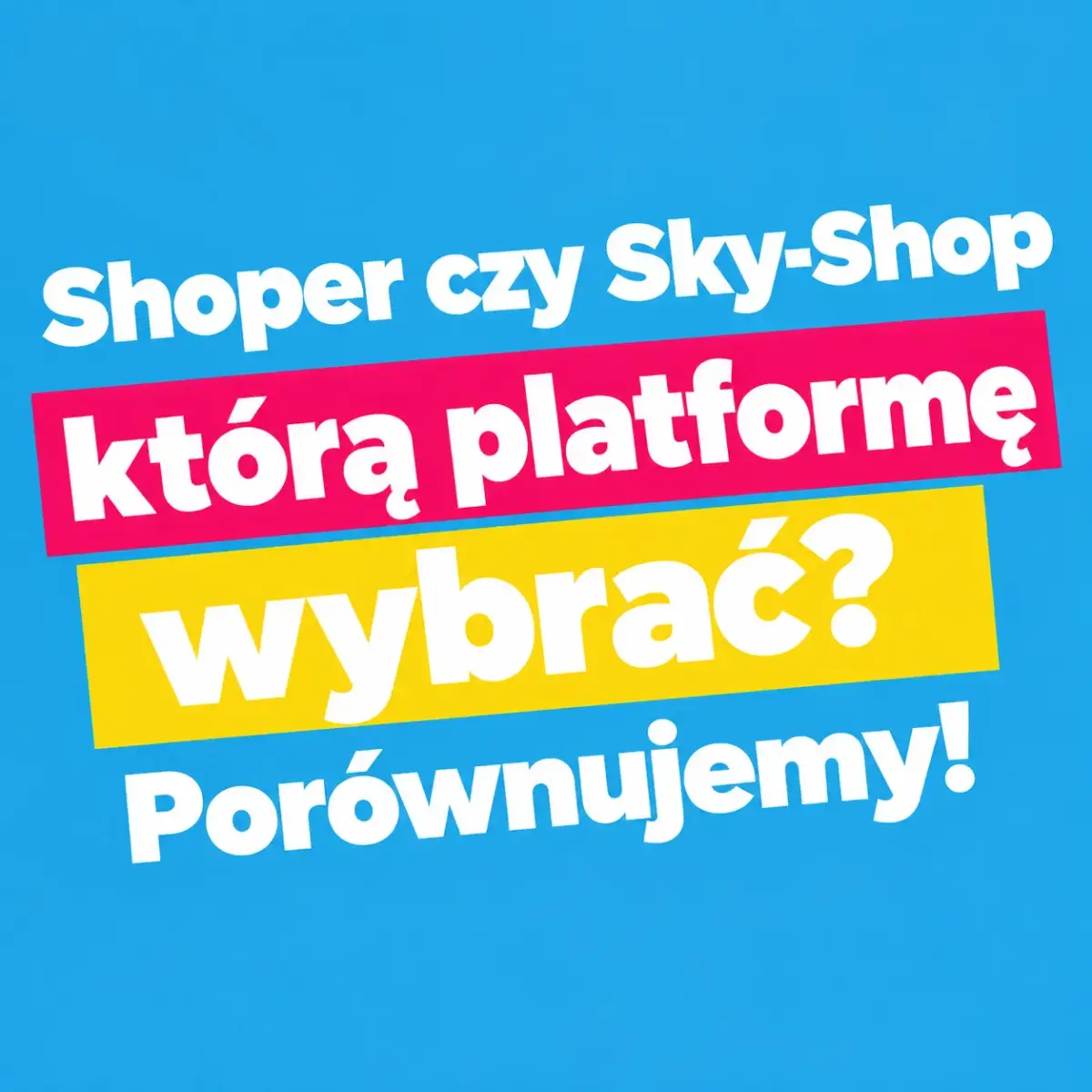 Shoper czy Sky-Shop - którą platformę wybrać? Porównujemy!