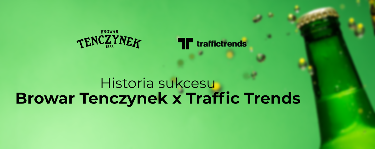 Historia sukcesu: Browar Tenczynek x Traffic Trends