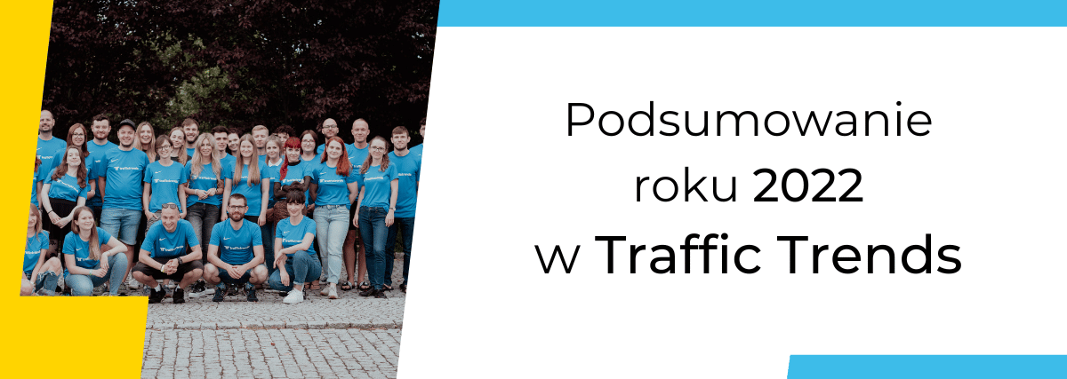 Podsumowanie roku 2022 w Traffic Trends