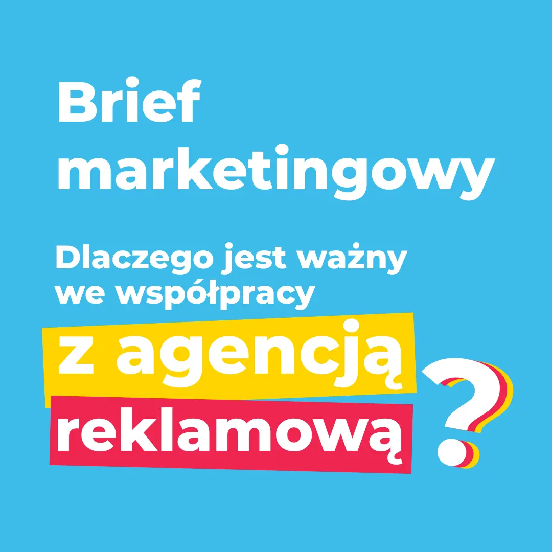 Brief marketingowy - dlaczego jest ważny we współpracy z agencją reklamową?