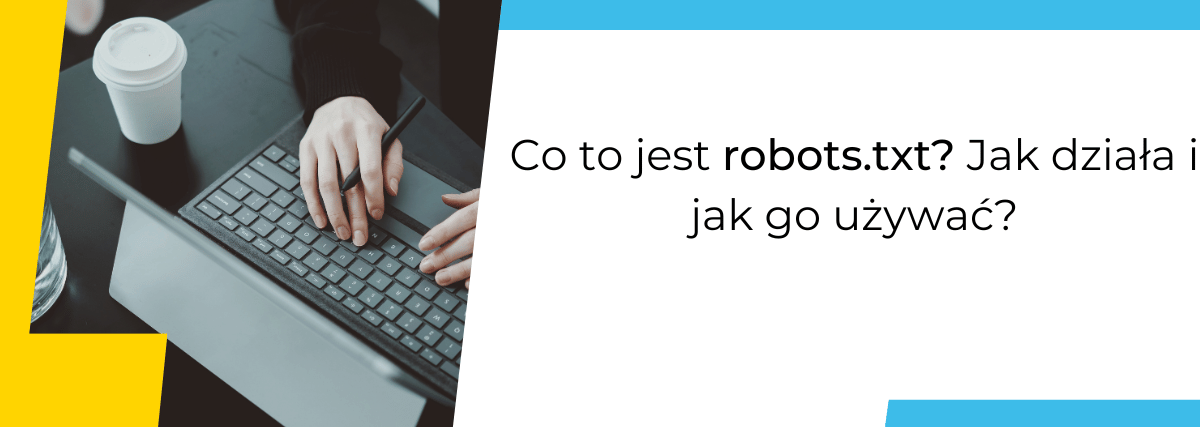 Co to jest robots.txt? - Jak działa i jak go używać